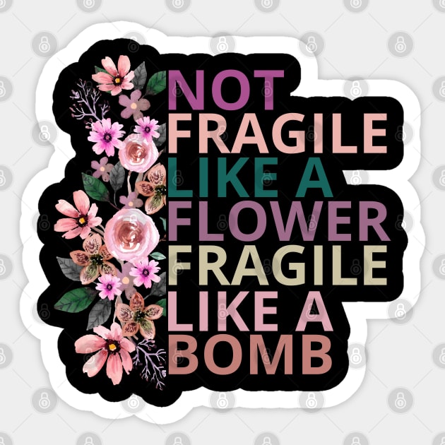 Not fragile like a flower fragile like a bomb Sticker by Maroon55